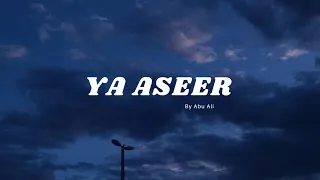 Ya Aseer (Slowed + Reverb) By Abu Ali Vocals Only!