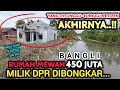 ASTAGFIRULLAH❗️AKHIRNYA KEMAUAN NETIZEN DI TURUTI❗️ RUMAH MEWAH 450 JUTA MILIK ANGGOTA DPR DiGUSUR❗️