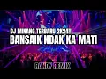 Download Lagu DJ MINANG BANSAIK NDAK KA MATI - [RANDY REMIX] 2K24!!