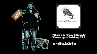 Download e-dubble - Robots Can't Drink (Freestyle Friday #53) MP3
