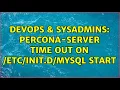 DevOps SysAdmins Percona-server time out on start 4 Solutions