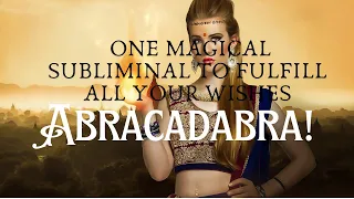 abracadabra one magical subliminal to fulfill all your wishes read description 