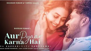aur pyar karna hai neha kakkar guru randhwa new song ajit sujit official