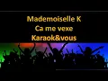 Karaoké Mademoiselle K - Ca me vexe