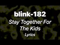 Download Lagu blink-182 - Stay Together For The Kids (Lyrics)