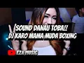 Download Lagu DJ KARO MAMA MUDA BOXING | | SOUND DANAU TOBA TERBARU 2025