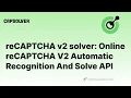 reCAPTCHA v2 solver Online reCAPTCHA V2 Automatic Recognition And Solve API