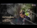 Download Lagu Anto Sarro - Pappasangku (Official Music Video), Cipt : Anci Laricci
