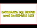 Databases SQL Server 2008 R2 Express size 3 Solutions