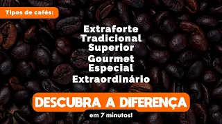 CAFÉ ESPECIAL, GOURMET E EXTRAFORTE - Descubra a diferença em 7 minutos!