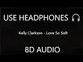 Download Lagu Kelly Clarkson - Love So Soft (8D AUDIO) 🎧