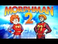 Morphman 2 - The Impossible Sequel