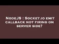 NodeJS Socket io emit callback not firing on server side