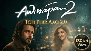 awarapan 2 toh phir aao 2 0 video song 4k emraan hashmi disha patani awarapan2 song