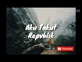 Download Lagu Aku Takut - Repvblik (แปลไทย)