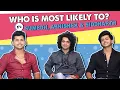 Who Is Most Likely To? Ft. Siddharth, Sumedh \u0026 Abhishek | Fun Secrets Revealed