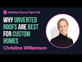 Christine Williamson Why Unvented Roofs are Best for Custom Homes BSFC AIA