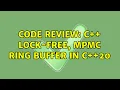 Code Review C lock-free MPMC Ring buffer in C 20 3 Solutions