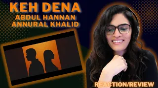 keh dena abdul hannan x annural khalid reaction review abdulhannanmusic annuralkhalidofficial