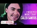 Download Lagu Caleb Santos — I Need You More Today [Official Music Video]