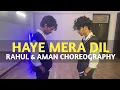 Download Lagu Haye Mera Dil - Alfaaz Ft. Honey Singh | Rahul \u0026 Aman Dance Choreography