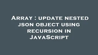 Array update nested json object using recursion in JavaScript