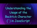 Understanding the Usage of the Backtick Character in JavaScript