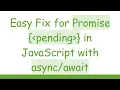 Easy Fix for Promise pending in JavaScript with