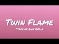 Machine Gun Kelly - Twin Flame (Lyrics)