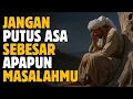 Jangan Pernah  Putus Asa Sebesar Apa Pun Masalahmu, Allah Selalu Punya Jalan