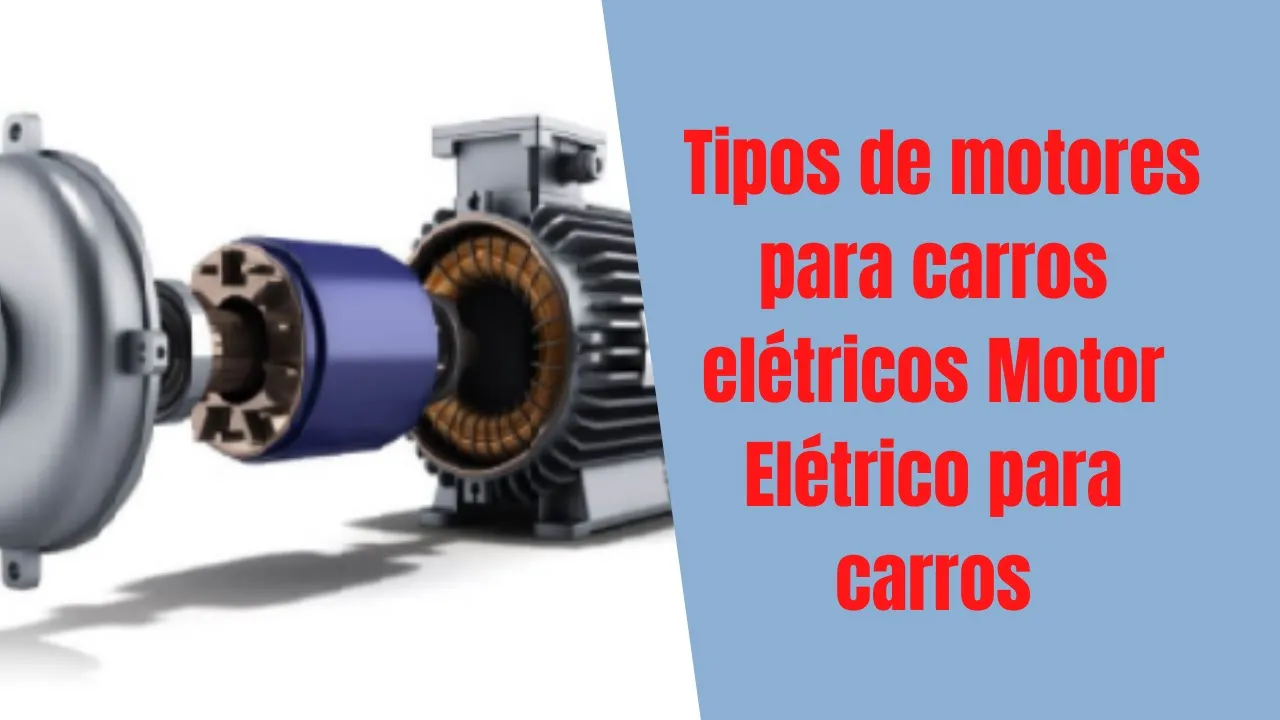 Tipos de motores para carros elétricos Motor Elétrico para carros