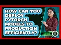 How Can You Deploy PyTorch Models To Production Efficiently - AI and Machine Learning Explained