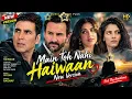 Main Toh Nahi – Haiwaan New Version | Akshay Kumar, Saif Ali Khan, Shriya P, Saiyami Kher | Raghav..