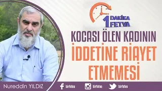 Kocası ölen kadının iddetine riayet etmemesi