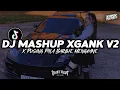 Download Lagu DJ MASHUP XGANK V2 MENGKANE GAK VIRAL TIKTOK BY XPINN RMX