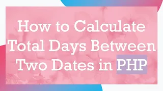 How to Calculate Total Days Between Two Dates in PHP