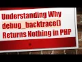 Understanding Why debug - backtrace Returns Nothing in PHP