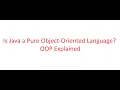 Is Java a Pure Object-Oriented Language OOP Explained