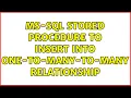 MS-SQL stored procedure to insert into one-to-many-to-many relationship 2 Solutions