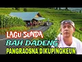 Download Lagu PANGRAOSNA DIKUPINGKEUN~KOLEKSI LAGU SUNDA BAH DADENG FULL ALBUM