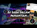 Download Lagu DJ Saba Dalam Panantian Remix Viral TikTok Terbaru 2025 Full Bass