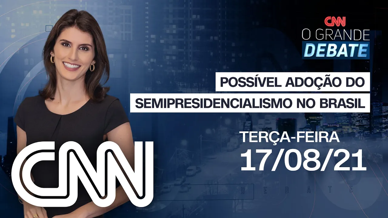 POSSÍVEL ADOÇÃO DO SEMIPRESIDENCIALISMO NO BRASIL  | O GRANDE DEBATE  - 17/08/21