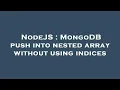 NodeJS MongoDB push into nested array without using indices