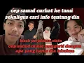 Download Lagu Cep sanud curhat ke Tami dan cari info tentang Caca/bukan arab