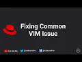 2 6 Fixing Common VIM Issue RHCSA RHEL 8
