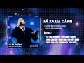 Lagu LÁ XA LÌA CÀNH - LÊ BẢO BÌNH ft HÙNG DJ REMIX | Từ người thương hoá người dưng... hot tiktok