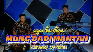 Download MUNG DADI MANTAN karaoke KENDANG RAMPAK VERSION ( Ayu Karlina ) MP3