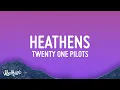 Download Lagu twenty one pilots - Heathens (Lyrics)