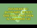 Raspberry Pi Autostart detect directory and open in standard GUI
