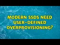 Modern SSDs need user-defined overprovisioning 2 Solutions